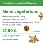 Locandina promozionale con sfondo bianco e dettagli natalizi che annuncia un menù vegetariano da prenotare entro il 17 dicembre. Il menù include: sformatino di verdure (200 g), lasagne zucca e funghi (500 g), mini burger di verdure con salsa al curry (250 g) e friarielli ripassati (300 g). Prezzo: 27,80 € a menù, pari a 13,90 € a persona. Ogni menù è per due persone. Presenti decorazioni natalizie come pigne, stelle dorate e una foglia glitterata.